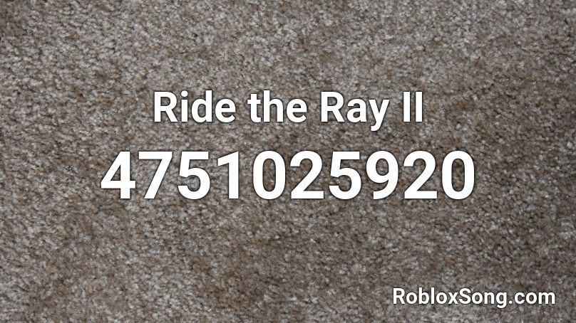 Ride the Ray II Roblox ID
