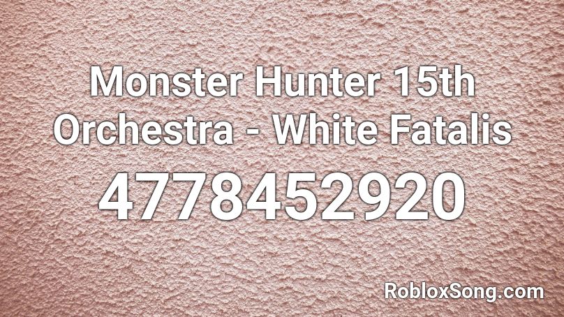 Monster Hunter 15th Orchestra - White Fatalis Roblox ID