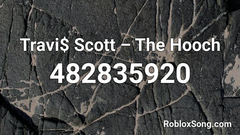 Travi$ Scott – The Hooch Roblox ID