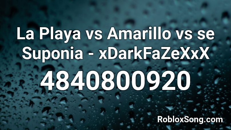 La Playa vs Amarillo vs se Suponia - xDarkFaZeXxX Roblox ID