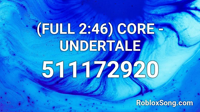 (FULL 2:46) CORE - UNDERTALE Roblox ID