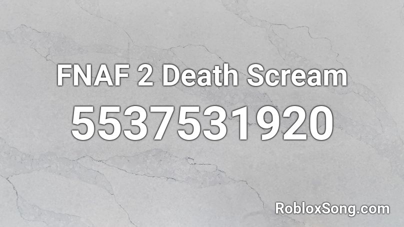 FNAF 2 Death Scream Roblox ID