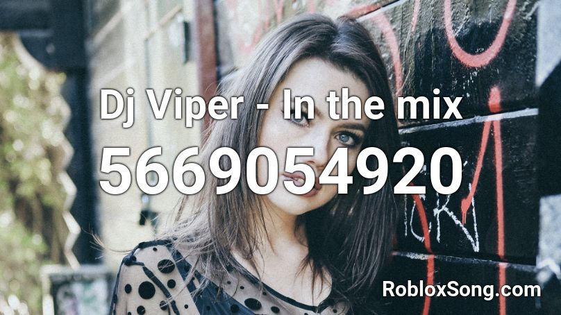 Dj Viper In The Mix Roblox Id Roblox Music Codes - roblox viper