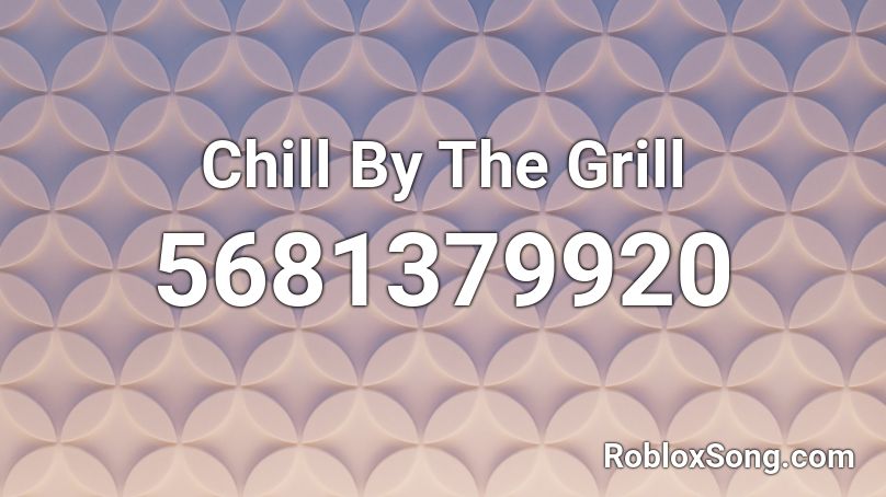 Chill By The Grill Roblox ID