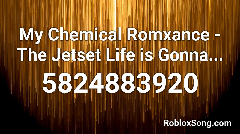My Chemical Romxance - The Jetset Life is Gonna... Roblox ID