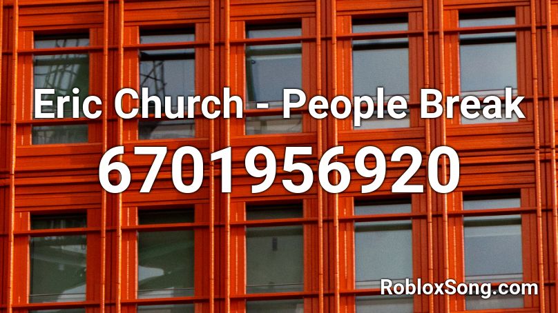 Eric Church - People Break Roblox ID