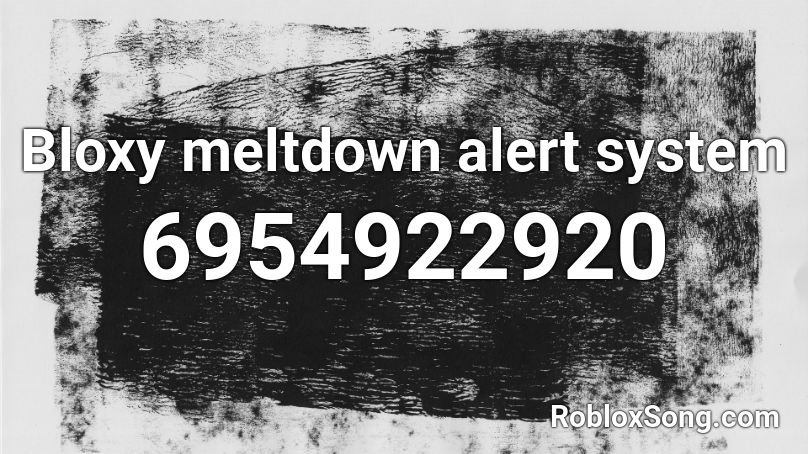 Bloxy meltdown alert system Roblox ID