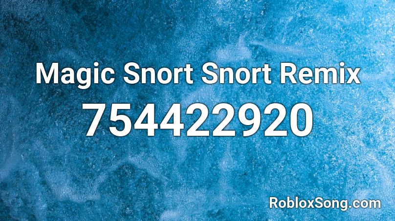 Magic Snort Snort Remix Roblox ID