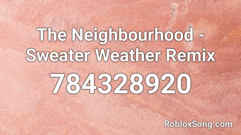 The Neighbourhood Sweater Weather Remix Roblox Id Roblox Music Codes - sweater weather roblox song id