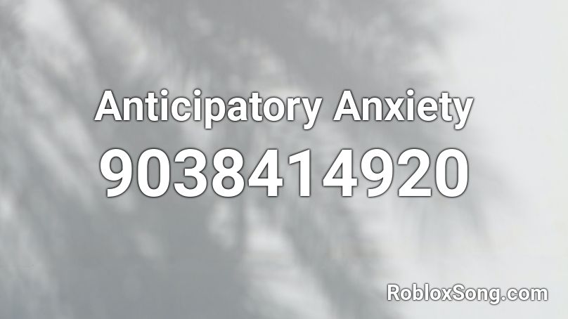 Anticipatory Anxiety Roblox ID