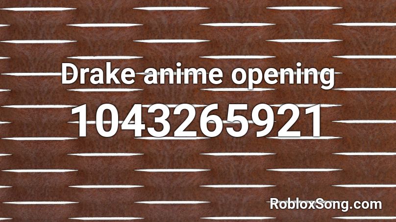 Drake Anime Opening Roblox Id Roblox Music Codes
