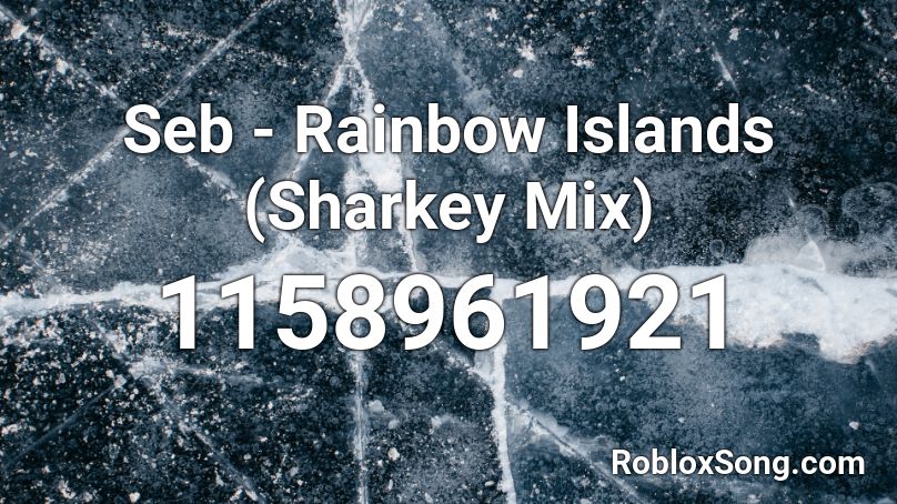 Seb - Rainbow Islands (Sharkey Mix) Roblox ID