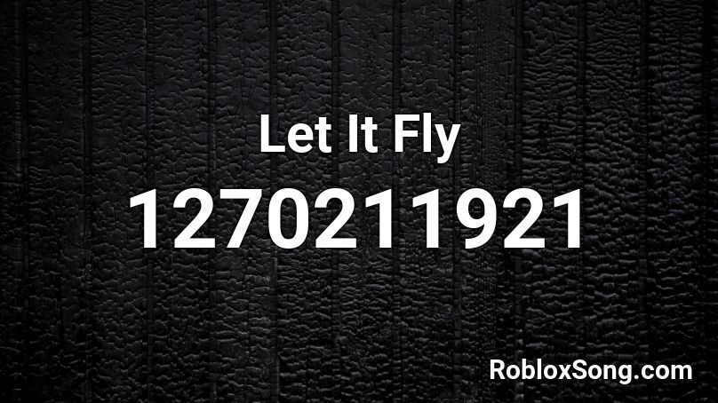 Let It Fly Roblox ID