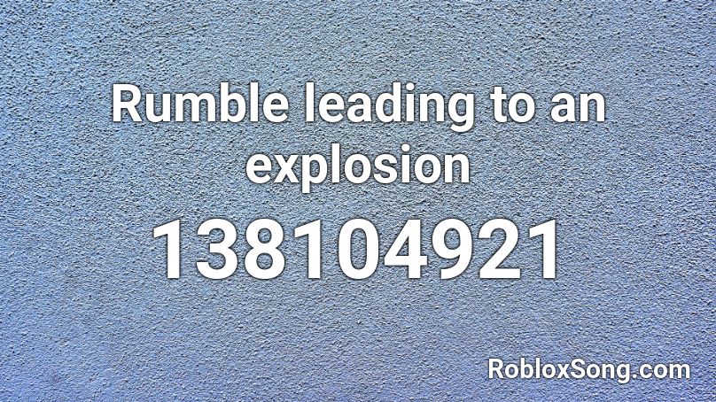 Rumble leading to an explosion Roblox ID
