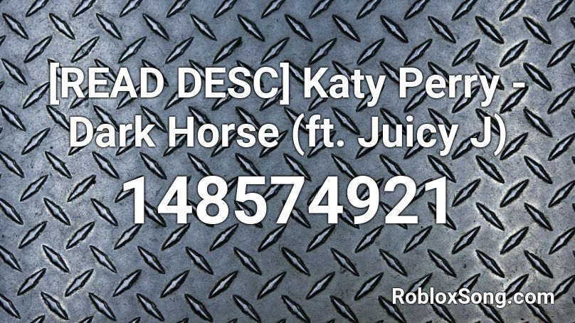 [READ DESC] Katy Perry - Dark Horse (ft. Juicy J) Roblox ID