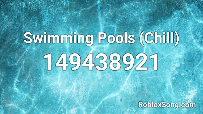 Swimming Pools Chill Roblox Id Roblox Music Codes - roblox music tristam once again