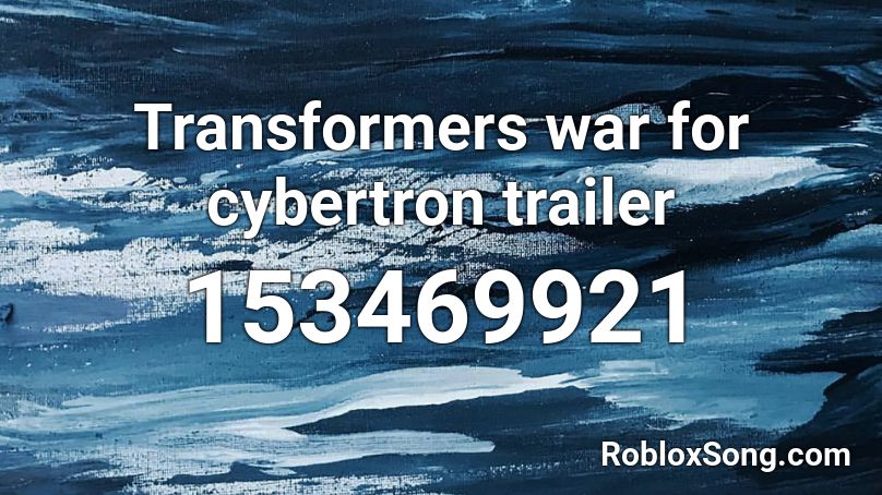 Transformers war for cybertron trailer Roblox ID