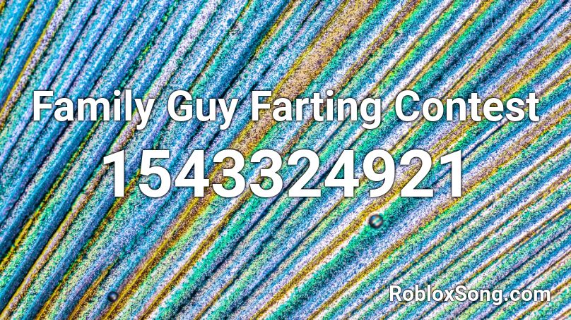 Family Guy Farting Contest Roblox ID