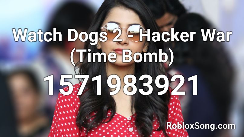 Watch Dogs 2 - Hacker War (Time Bomb) Roblox ID