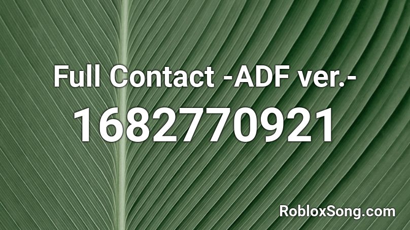 Full Contact -ADF ver.- Roblox ID