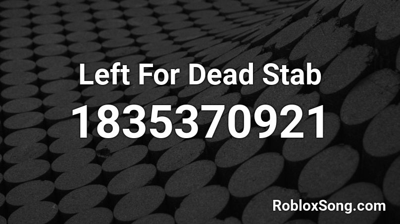 Left For Dead Stab Roblox ID