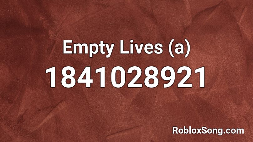 Empty Lives (a) Roblox ID