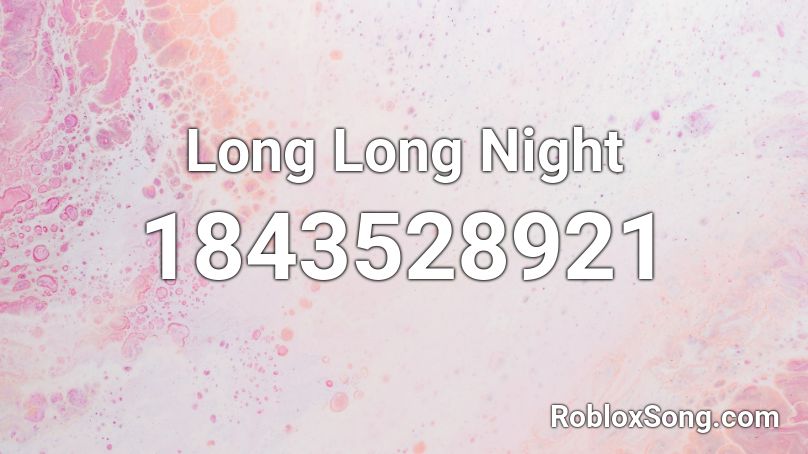 Long Long Night Roblox ID