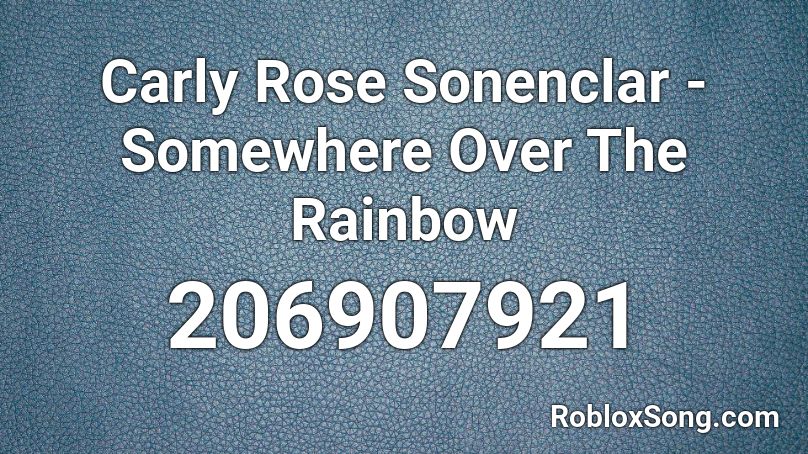 Carly Rose Sonenclar - Somewhere Over The Rainbow  Roblox ID