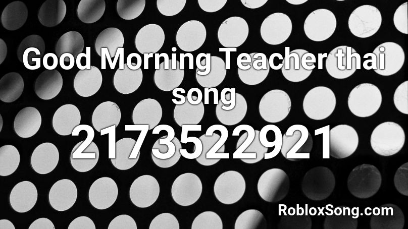 Good Morning Teacher thai song Roblox ID