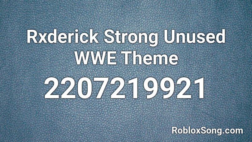 Rxderick Strong Unused WWE Theme Roblox ID