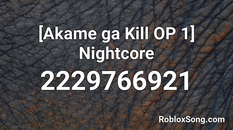 [Akame ga Kill OP 1] Nightcore Roblox ID