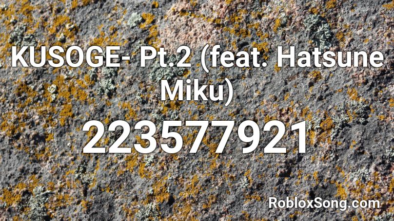 KUSOGE- Pt.2 (feat. Hatsune Miku) Roblox ID