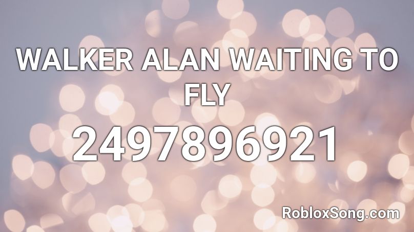 WALKER ALAN WAITING TO FLY Roblox ID