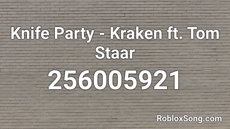 Knife Party - Kraken ft. Tom Staar Roblox ID