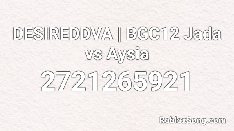 DESIREDDVA | BGC12 Jada vs Aysia Roblox ID