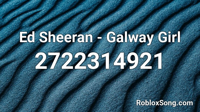 Ed Sheeran - Galway Girl  Roblox ID