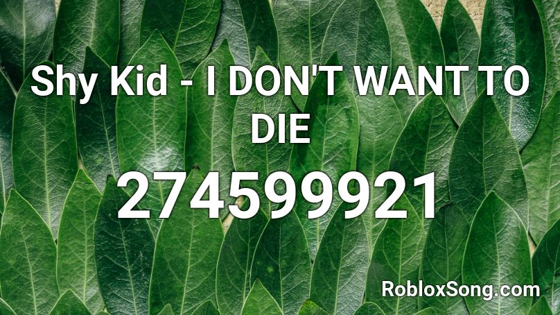 Shy Kid - I DON'T WANT TO DIE  Roblox ID