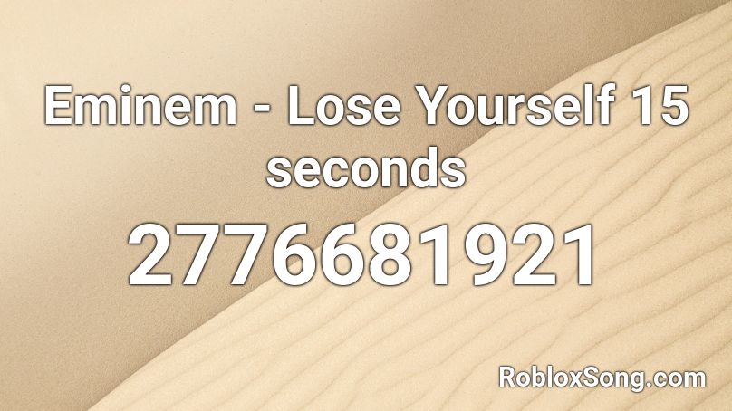 Eminem - Lose Yourself 15 seconds Roblox ID