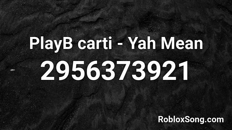 PlayB carti - Yah Mean Roblox ID
