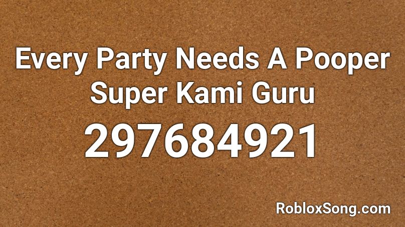Every Party Needs A Pooper Super Kami Guru Roblox ID