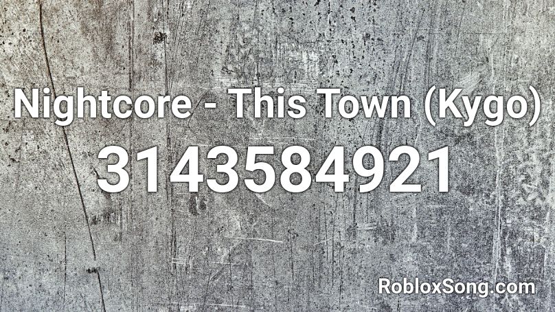 Nightcore This Town Kygo Roblox Id Roblox Music Codes - this town kygo roblox id