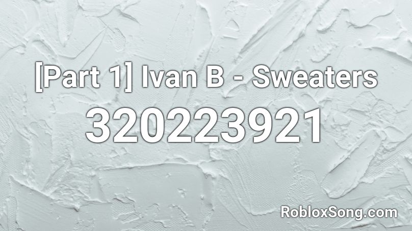 [Part 1] Ivan B - Sweaters Roblox ID