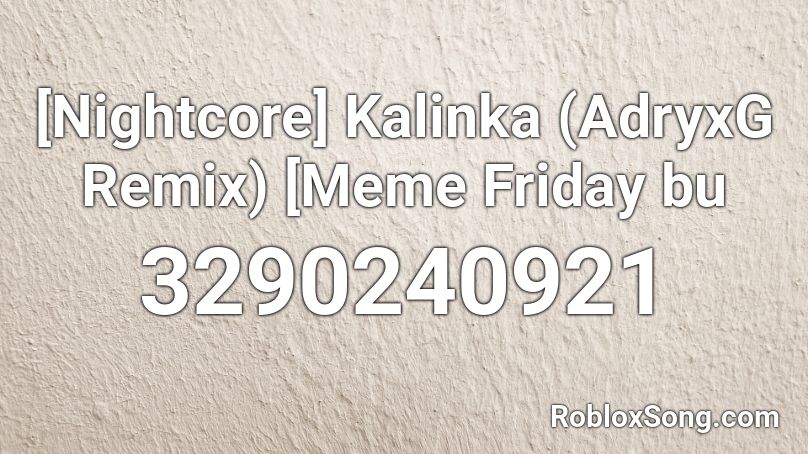 [Nightcore] Kalinka (AdryxG Remix) [Meme Friday bu Roblox ID