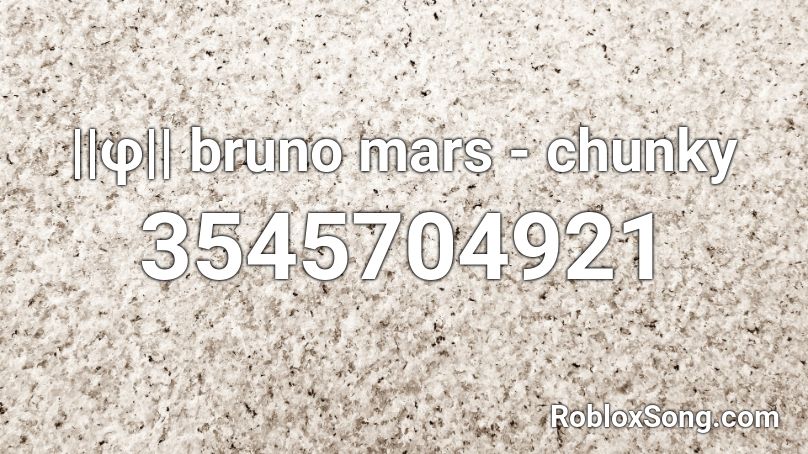 ||φ|| bruno mars - chunky Roblox ID