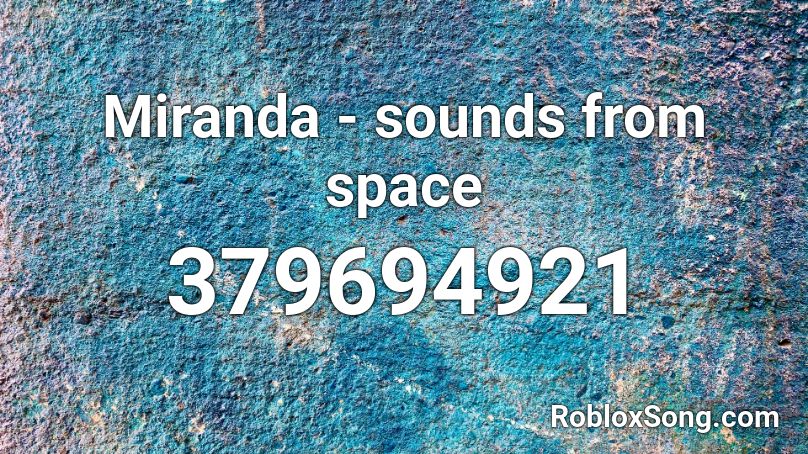 Miranda - sounds from space Roblox ID