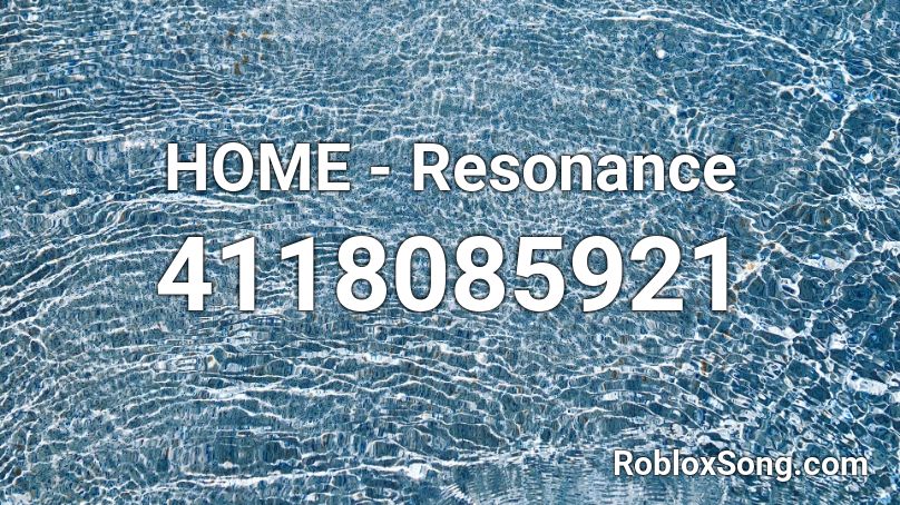 HOME - Resonance Roblox ID - Roblox Music Code 