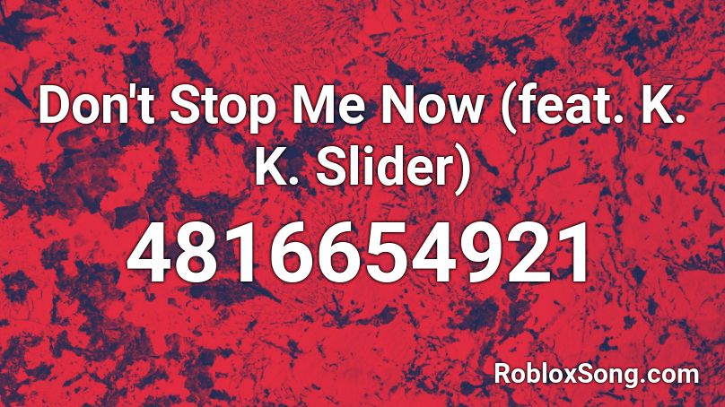 Don't Stop Me Now (feat. K. K. Slider) Roblox ID