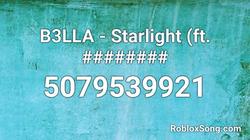 B3LLA - Starlight (ft. ######## Roblox ID