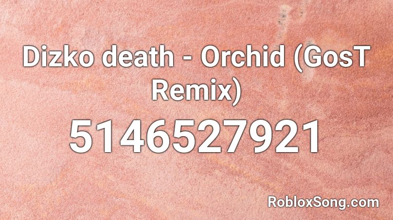 Dizko death - Orchid (GosT Remix) Roblox ID
