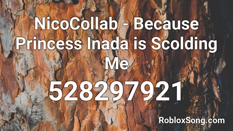 NicoCollab - Because Princess Inada is Scolding Me Roblox ID